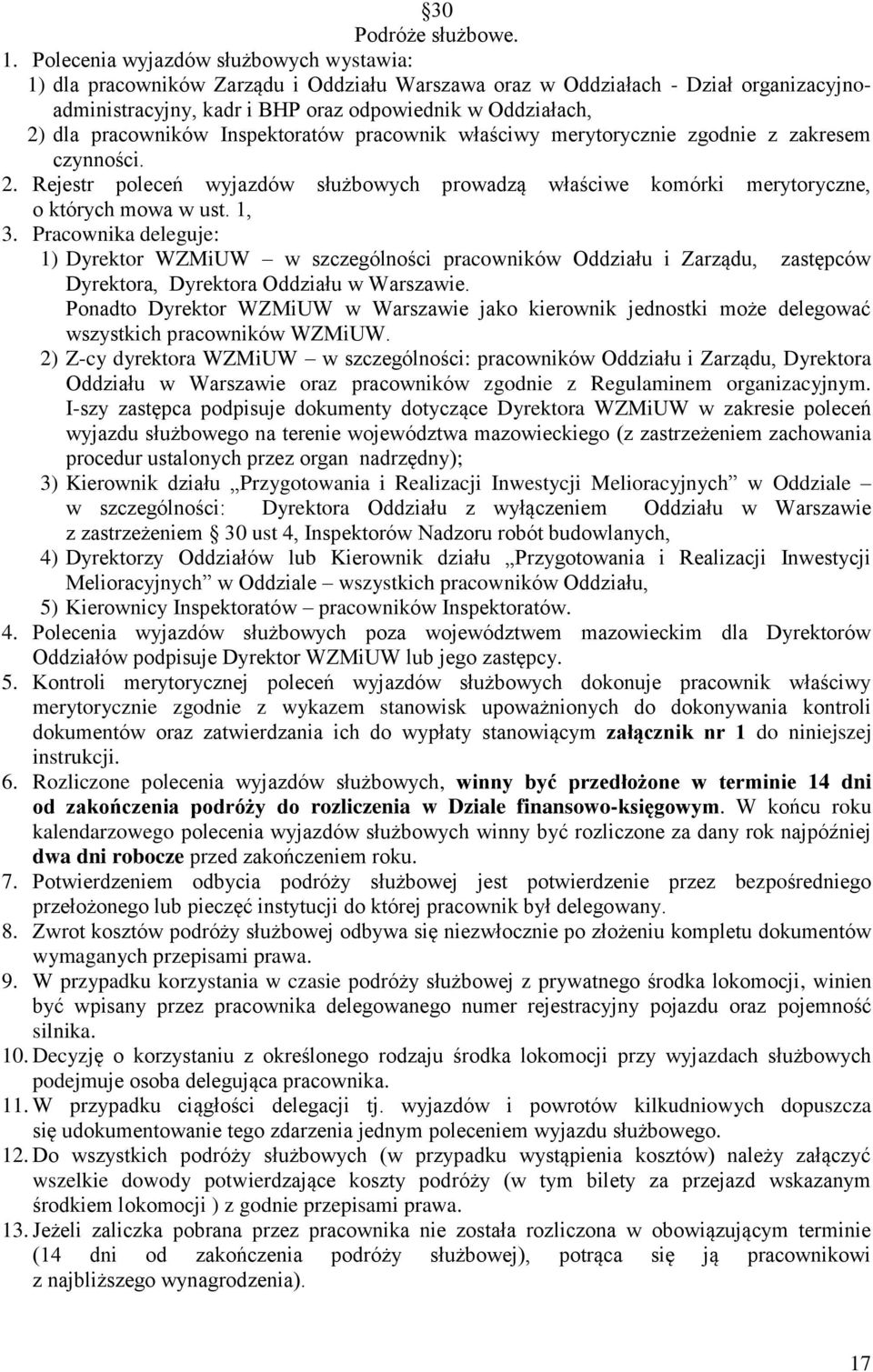 pracowników Inspektoratów pracownik właściwy merytorycznie zgodnie z zakresem czynności. 2. Rejestr poleceń wyjazdów służbowych prowadzą właściwe komórki merytoryczne, o których mowa w ust. 1, 3.