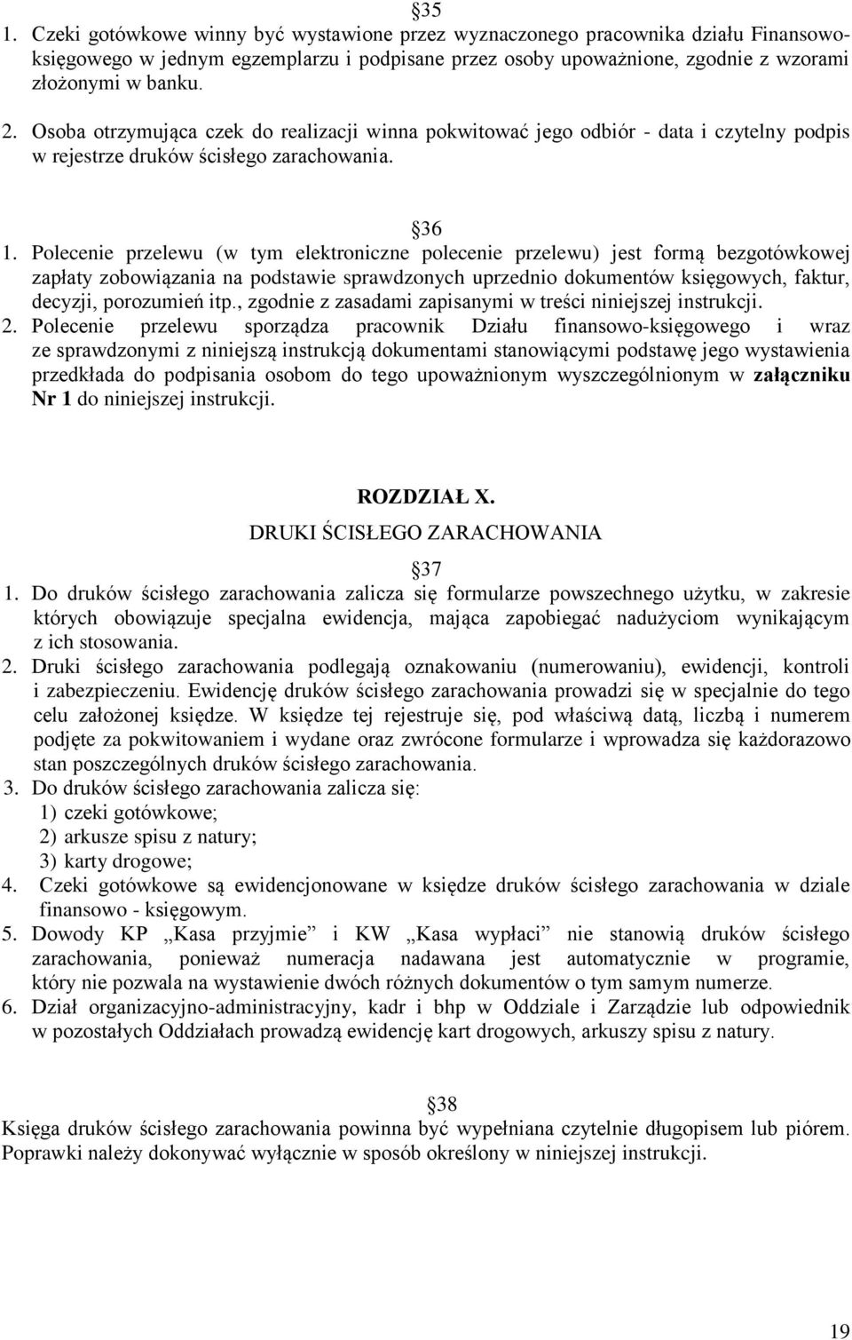 Polecenie przelewu (w tym elektroniczne polecenie przelewu) jest formą bezgotówkowej zapłaty zobowiązania na podstawie sprawdzonych uprzednio dokumentów księgowych, faktur, decyzji, porozumień itp.