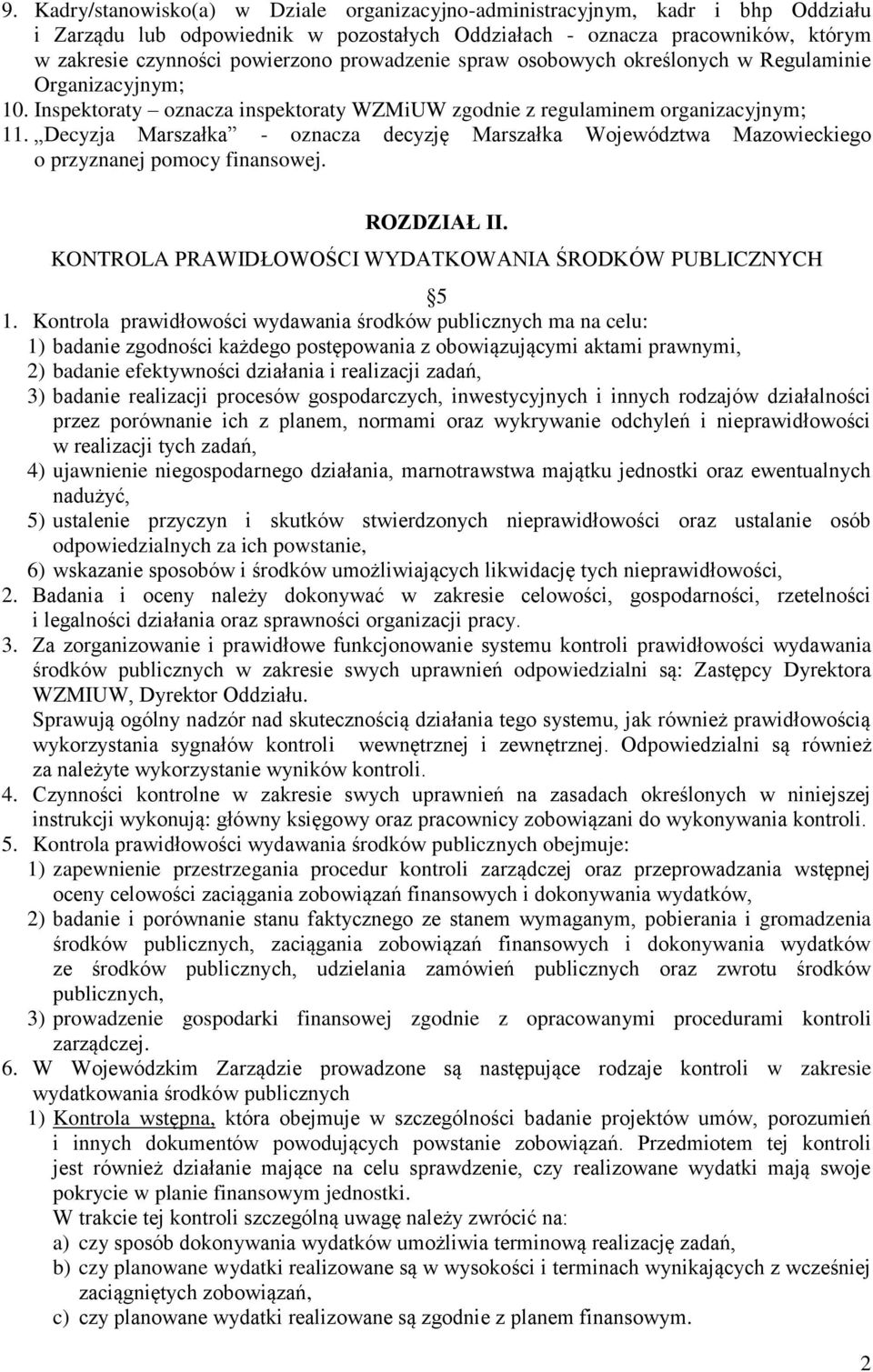 Decyzja Marszałka - oznacza decyzję Marszałka Województwa Mazowieckiego o przyznanej pomocy finansowej. ROZDZIAŁ II. KONTROLA PRAWIDŁOWOŚCI WYDATKOWANIA ŚRODKÓW PUBLICZNYCH 5 1.