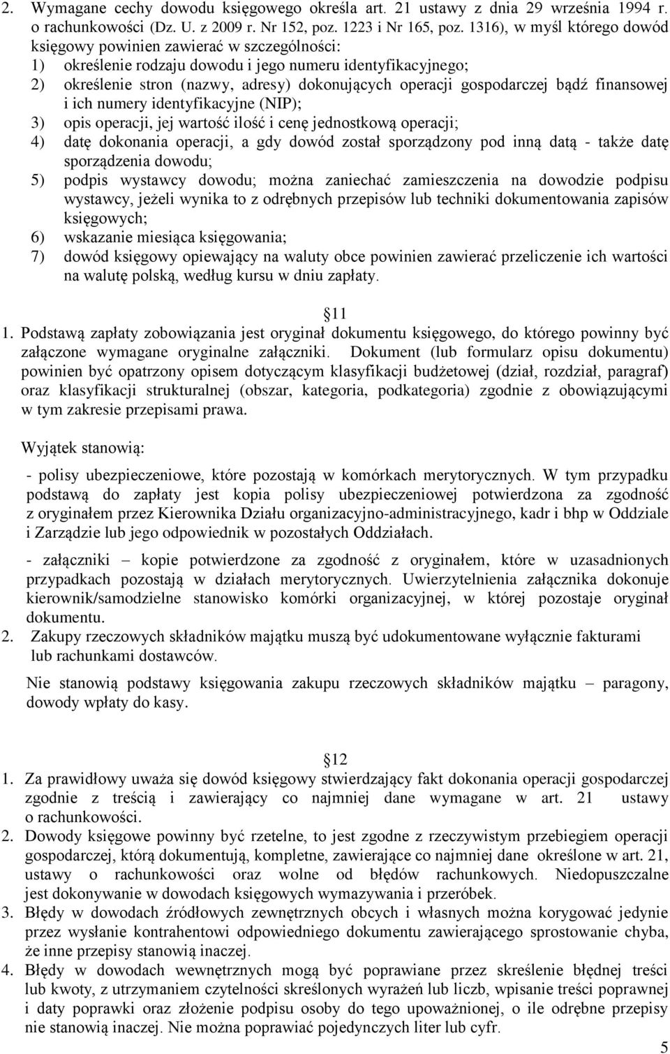 gospodarczej bądź finansowej i ich numery identyfikacyjne (NIP); 3) opis operacji, jej wartość ilość i cenę jednostkową operacji; 4) datę dokonania operacji, a gdy dowód został sporządzony pod inną