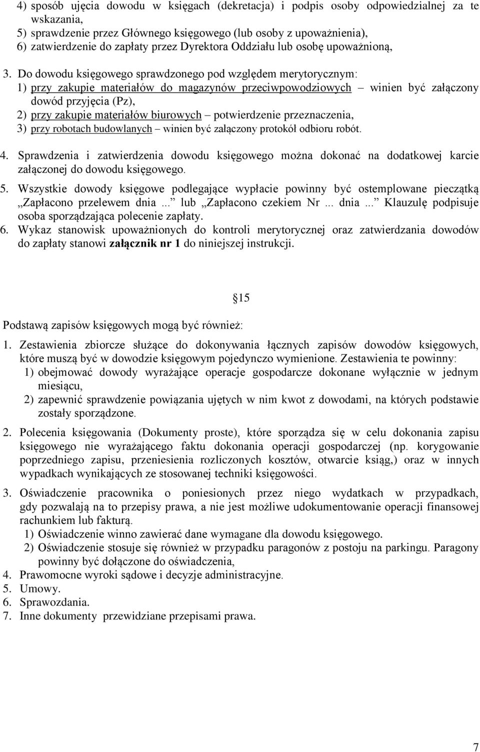 Do dowodu księgowego sprawdzonego pod względem merytorycznym: 1) przy zakupie materiałów do magazynów przeciwpowodziowych winien być załączony dowód przyjęcia (Pz), 2) przy zakupie materiałów