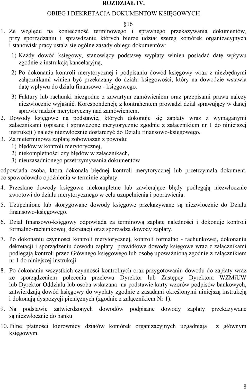 zasady obiegu dokumentów: 1) Każdy dowód księgowy, stanowiący podstawę wypłaty winien posiadać datę wpływu zgodnie z instrukcją kancelaryjną, 2) Po dokonaniu kontroli merytorycznej i podpisaniu dowód