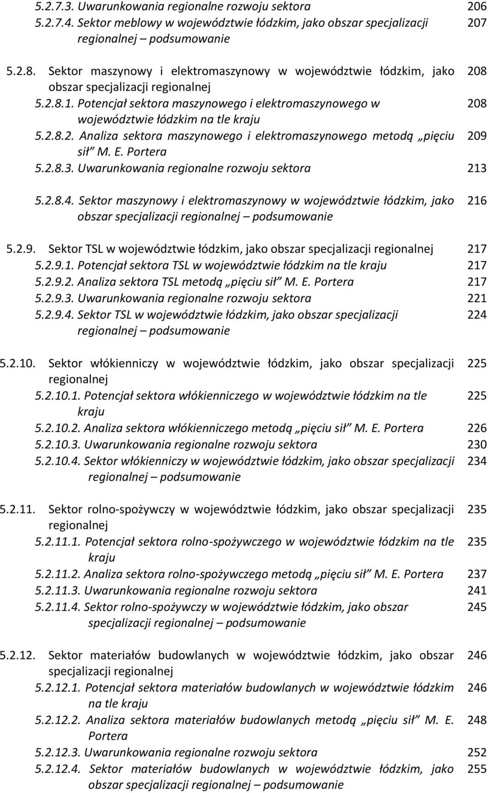 Potencjał sektora maszynowego i elektromaszynowego w 208 województwie łódzkim na tle kraju 5.2.8.2. Analiza sektora maszynowego i elektromaszynowego metodą pięciu 209 sił M. E. Portera 5.2.8.3.