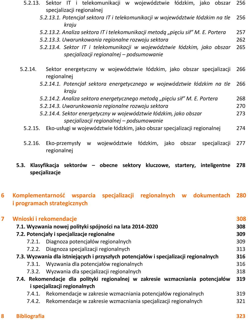 Sektor energetyczny w województwie łódzkim, jako obszar specjalizacji 266 regionalnej 5.2.14.1. Potencjał sektora energetycznego w województwie łódzkim na tle 266 kraju 5.2.14.2. Analiza sektora energetycznego metodą pięciu sił M.