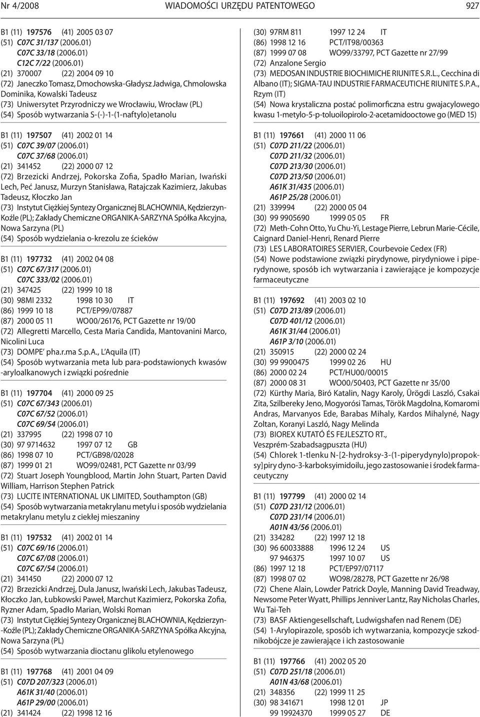 wytwarzania S-(-)-1-(1-naftylo)etanolu B1 (11) 197507 (41) 2002 01 14 (51) C07C 39/07 (2006.01) C07C 37/68 (2006.