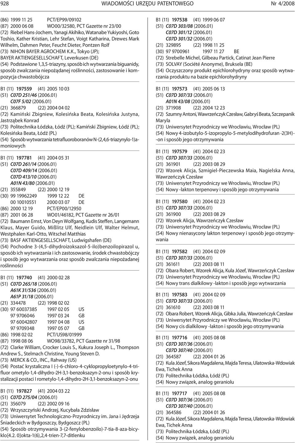 (54) Podstawione 1,3,5-triazyny, sposób ich wytwarzania biguanidy, sposób zwalczania niepożądanej roślinności, zastosowanie i kompozycja chwastobójcza B1 (11) 197559 (41) 2005 10 03 (51) C07D 251/46