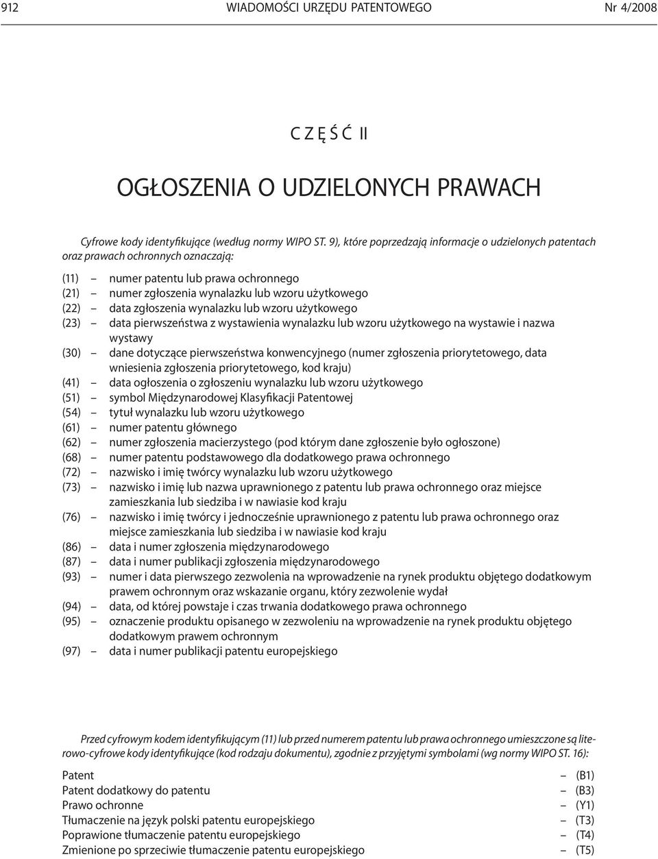 zgłoszenia wynalazku lub wzoru użytkowego (23) data pierwszeństwa z wystawienia wynalazku lub wzoru użytkowego na wystawie i nazwa wystawy (30) dane dotyczące pierwszeństwa konwencyjnego (numer