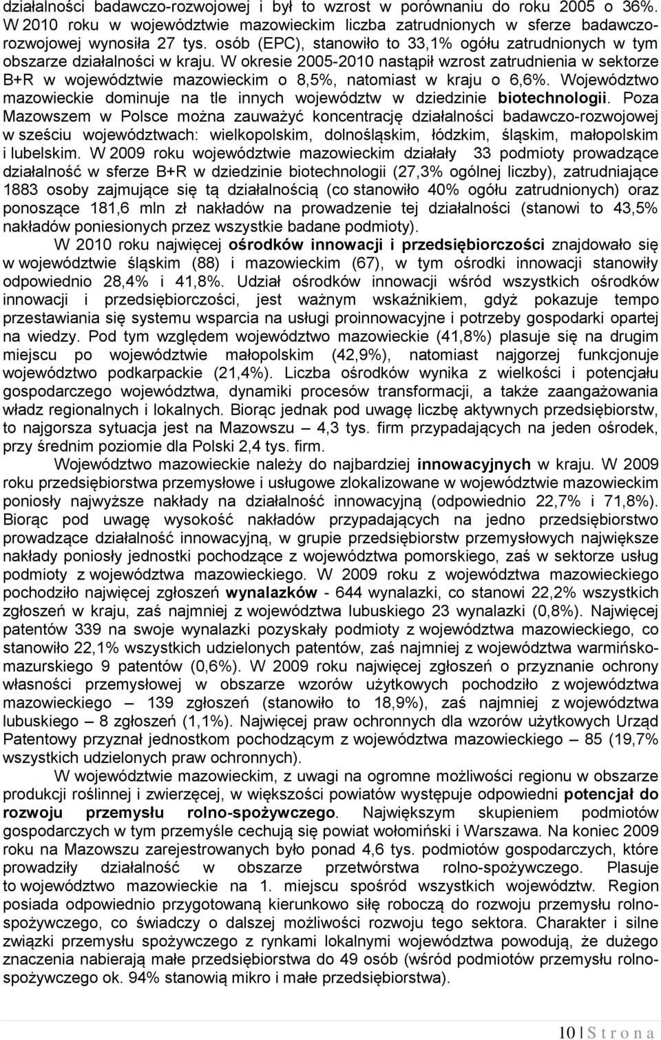 W okresie 2005-2010 nastąpił wzrost zatrudnienia w sektorze B+R w województwie mazowieckim o 8,5%, natomiast w kraju o 6,6%.