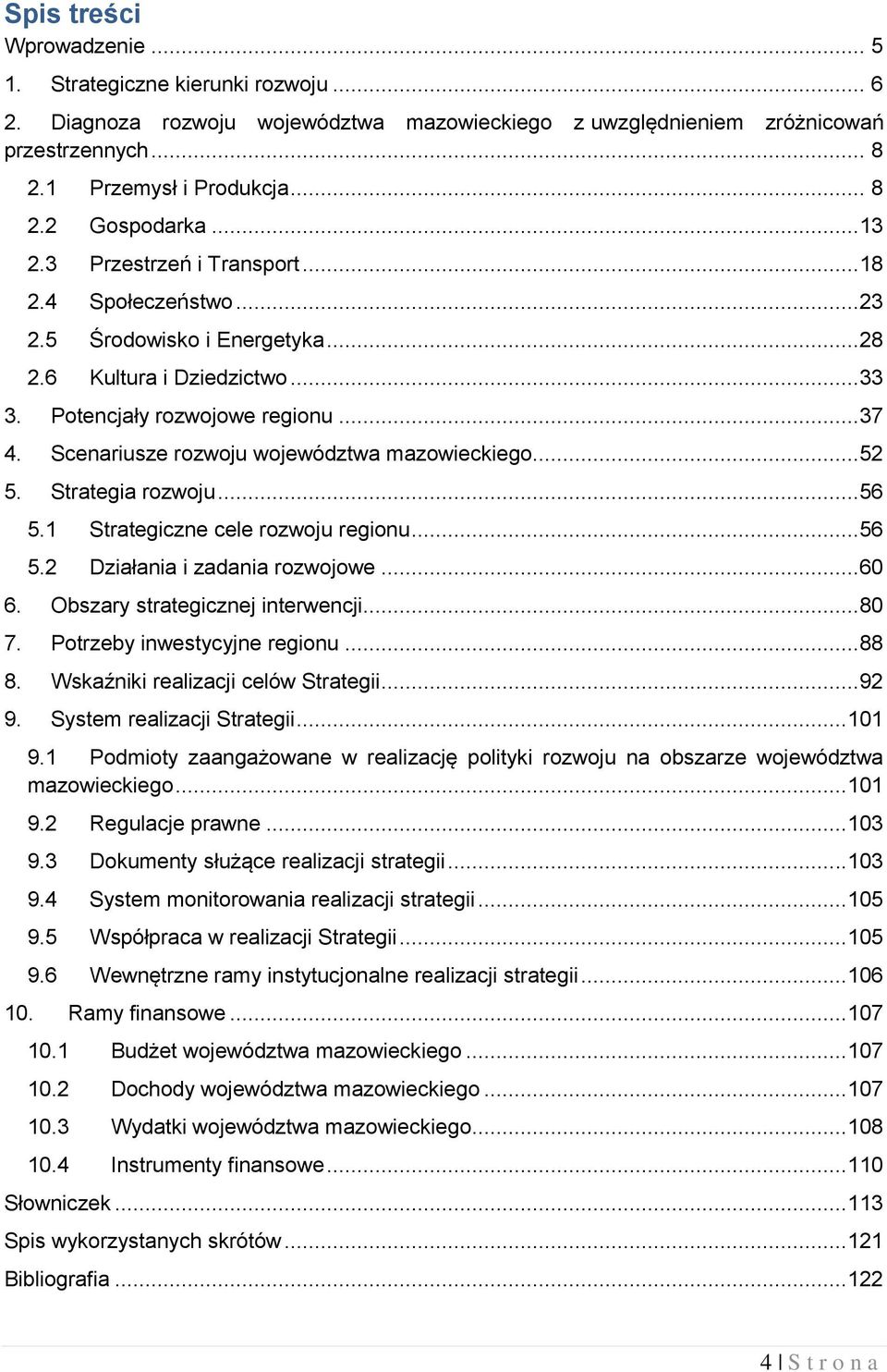 Scenariusze rozwoju województwa mazowieckiego...52 5. Strategia rozwoju...56 5.1 Strategiczne cele rozwoju regionu...56 5.2 Działania i zadania rozwojowe...60 6. Obszary strategicznej interwencji.