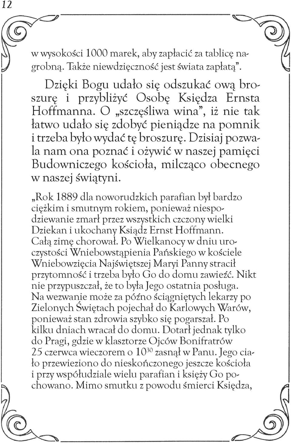 Dzisiaj pozwala nam ona poznać i ożywić w naszej pamięci Budowniczego kościoła, milcząco obecnego w naszej świątyni.