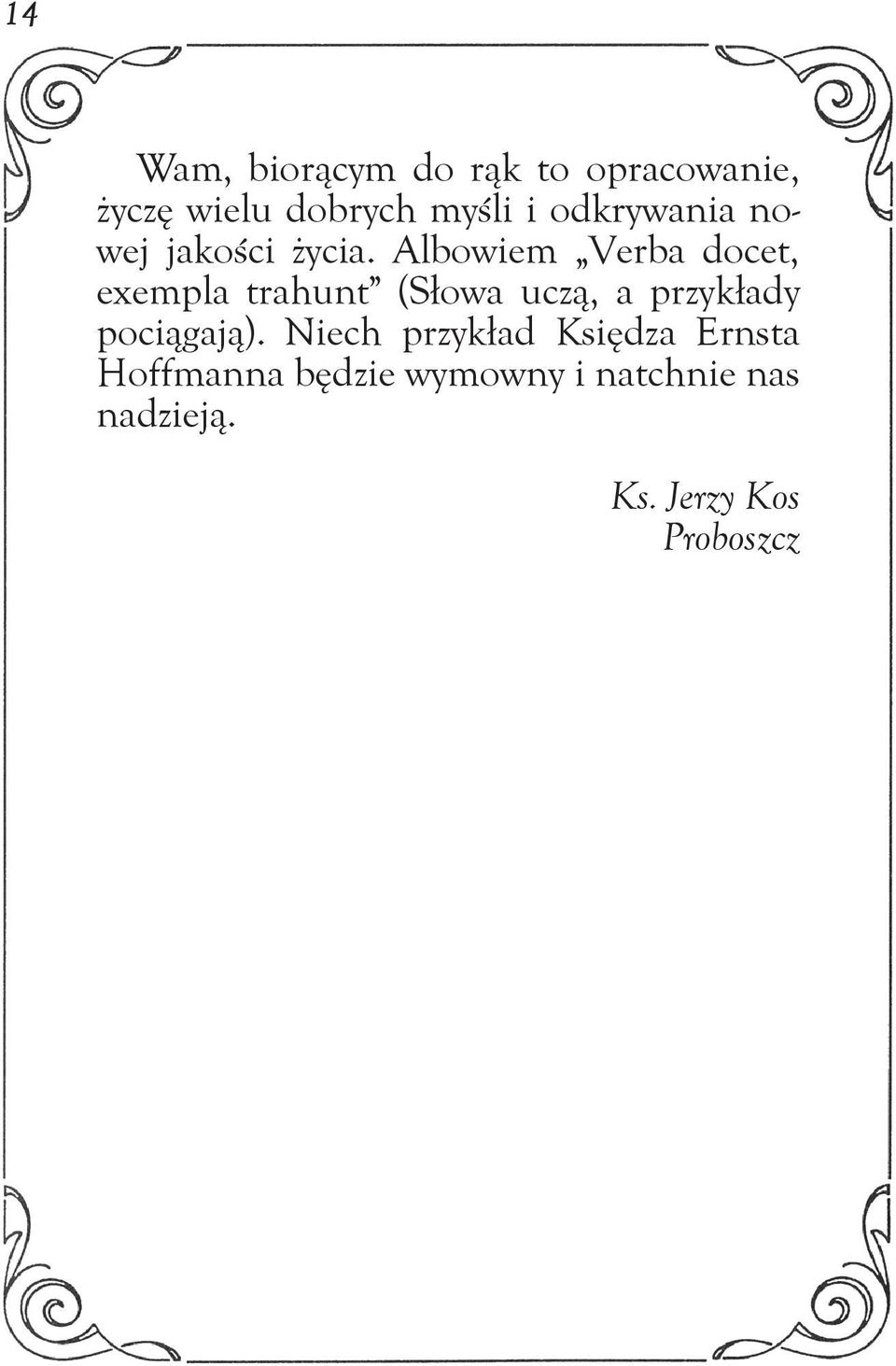 Albowiem Verba docet, exempla trahunt (Słowa uczą, a przykłady