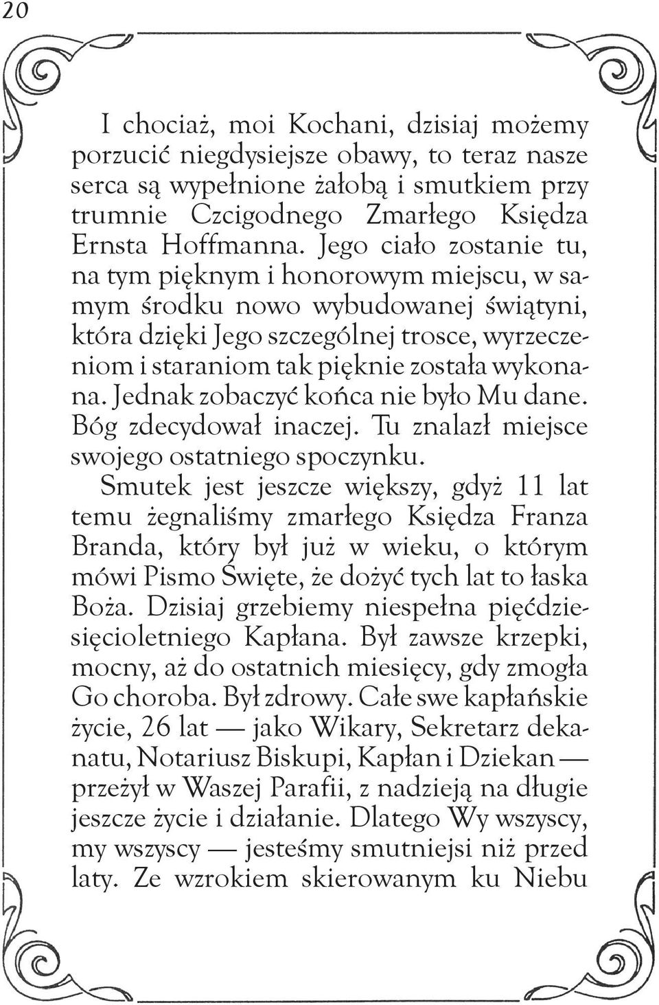 Jednak zobaczyć końca nie było Mu dane. Bóg zdecydował inaczej. Tu znalazł miejsce swojego ostatniego spoczynku.