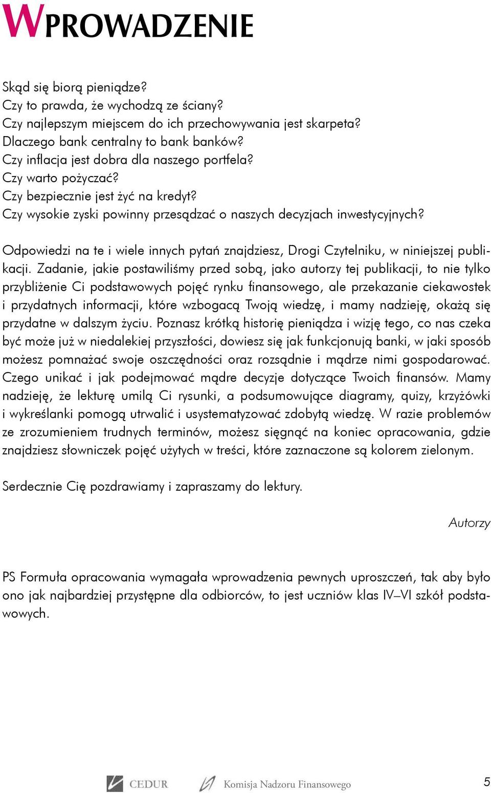 Odpowiedzi na te i wiele innych pytań znajdziesz, Drogi Czytelniku, w niniejszej publikacji.