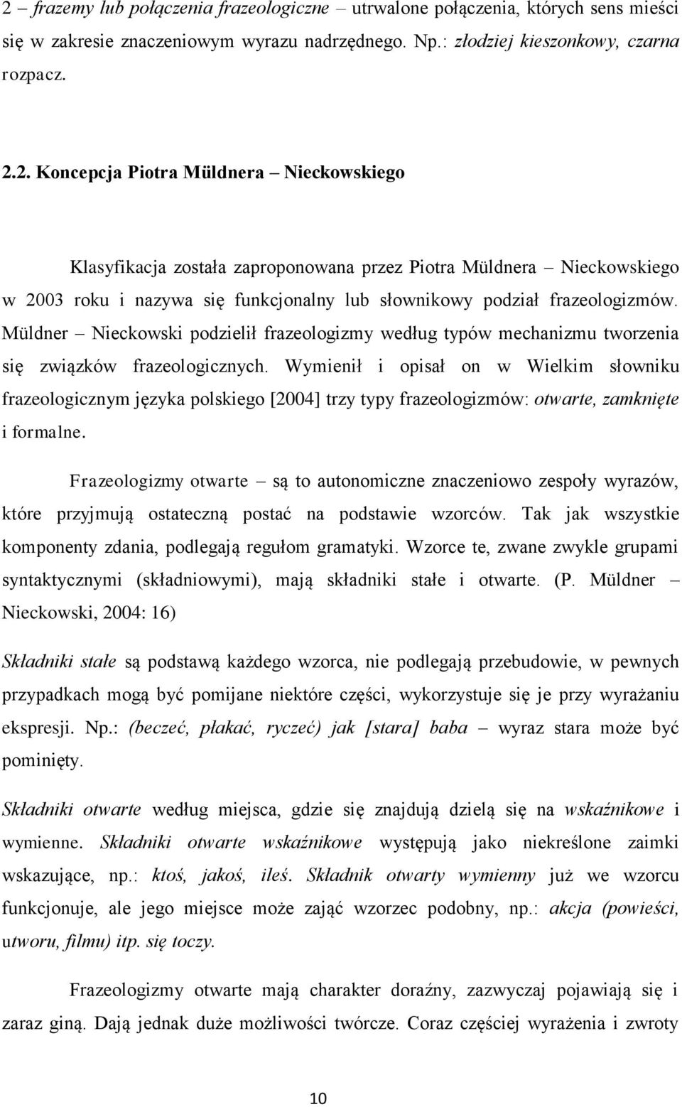 Wymienił i opisał on w Wielkim słowniku frazeologicznym języka polskiego [2004] trzy typy frazeologizmów: otwarte, zamknięte i formalne.