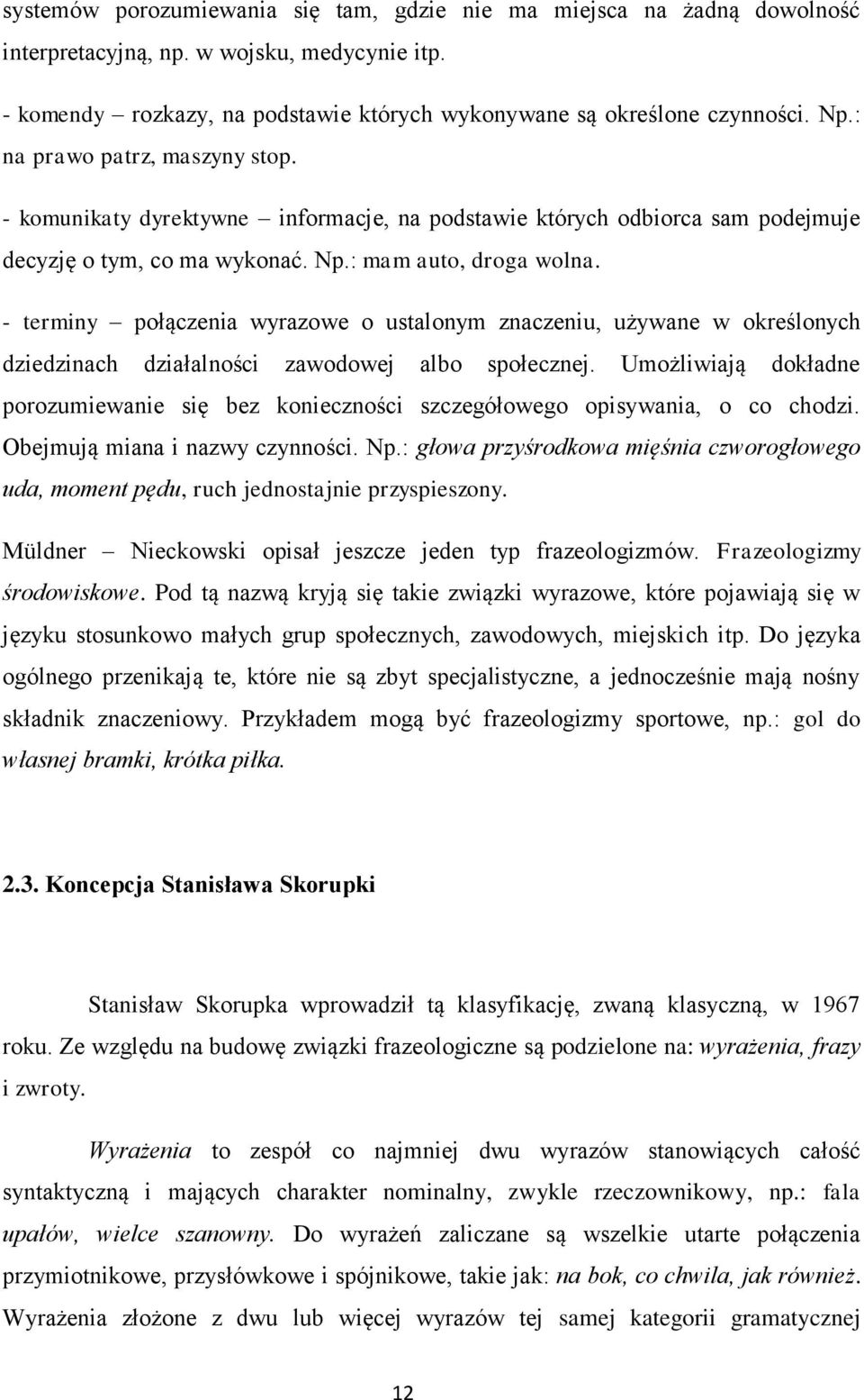 - terminy połączenia wyrazowe o ustalonym znaczeniu, używane w określonych dziedzinach działalności zawodowej albo społecznej.