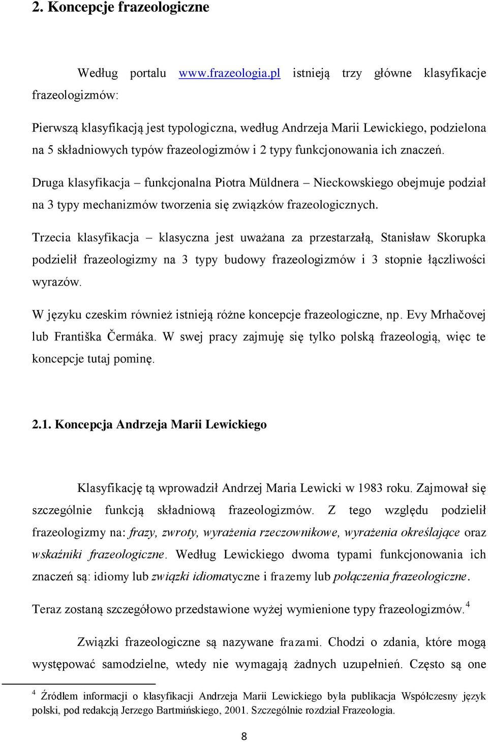 funkcjonowania ich znaczeń. Druga klasyfikacja funkcjonalna Piotra Müldnera Nieckowskiego obejmuje podział na 3 typy mechanizmów tworzenia się związków frazeologicznych.