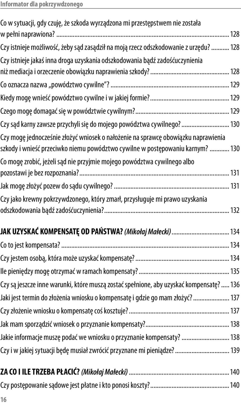 ... 128 Czy istnieje jakaś inna droga uzyskania odszkodowania bądź zadośćuczynienia niż mediacja i orzeczenie obowiązku naprawienia szkody?... 128 Co oznacza nazwa powództwo cywilne?