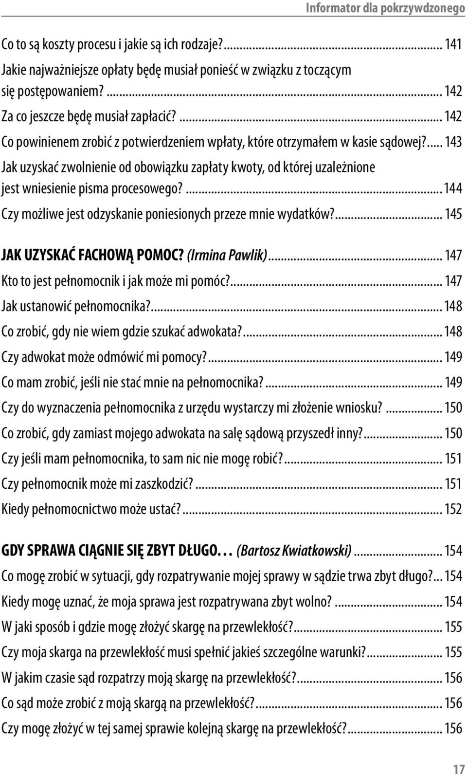 ... 143 Jak uzyskać zwolnienie od obowiązku zapłaty kwoty, od której uzależnione jest wniesienie pisma procesowego?...144 Czy możliwe jest odzyskanie poniesionych przeze mnie wydatków?