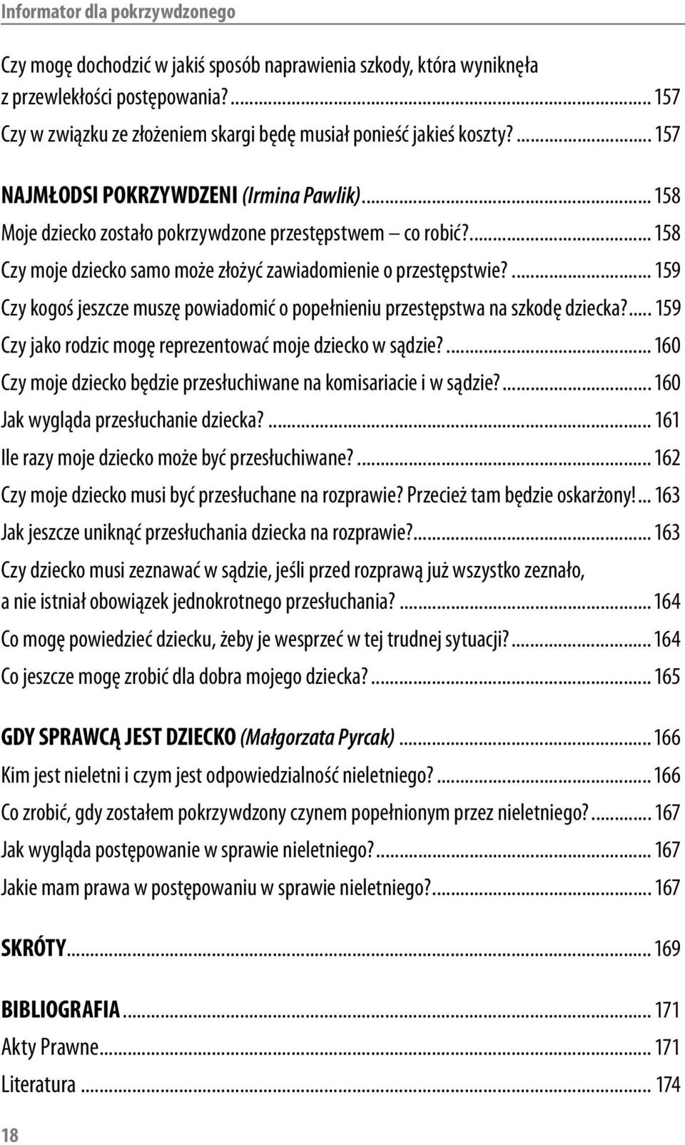 ... 158 Czy moje dziecko samo może złożyć zawiadomienie o przestępstwie?... 159 Czy kogoś jeszcze muszę powiadomić o popełnieniu przestępstwa na szkodę dziecka?