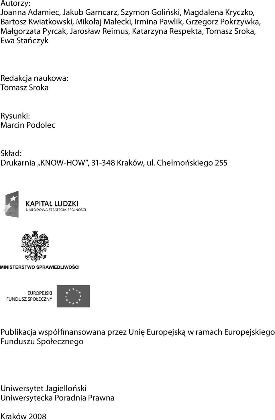 naukowa: Tomasz Sroka Rysunki: Marcin Podolec Skład: Drukarnia KNOW-HOW, 31-348 Kraków, ul.