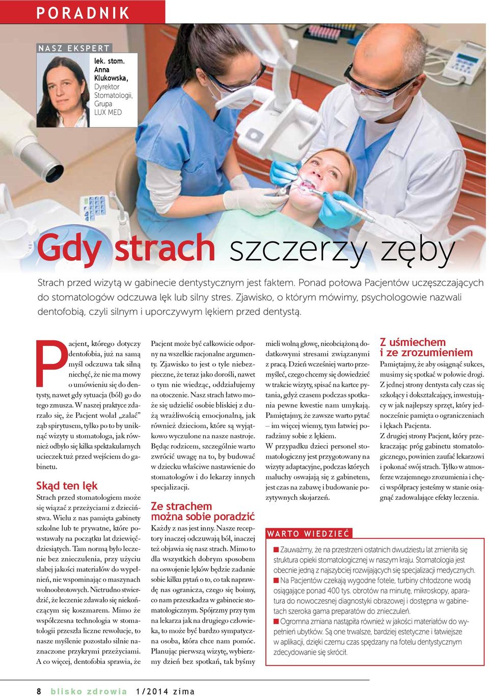 Pacjent, którego dotyczy dentofobia, już na samą myśl odczuwa tak silną niechęć, że nie ma mowy o umówieniu się do dentysty, nawet gdy sytuacja (ból) go do tego zmusza.