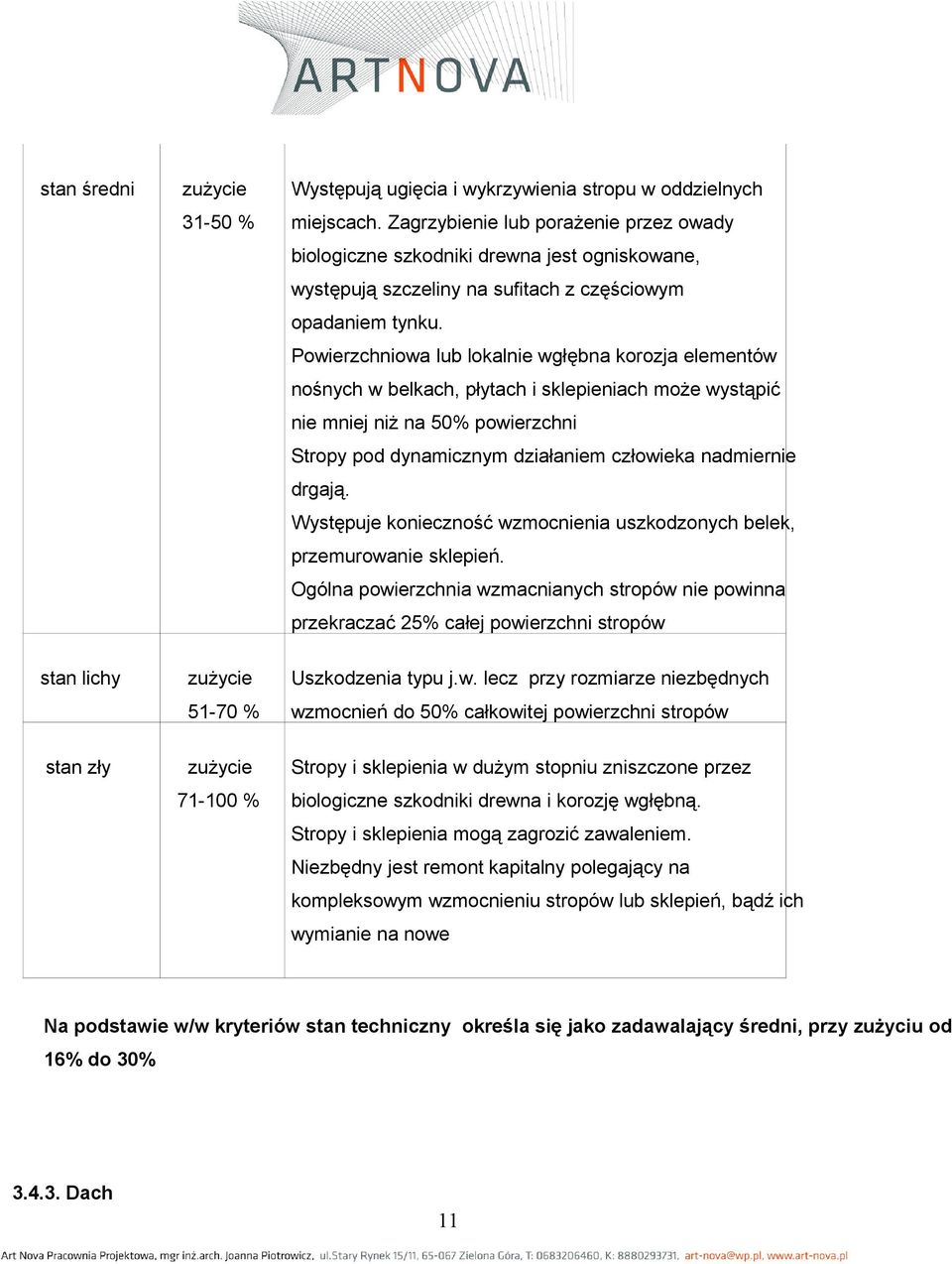 Powierzchniowa lub lokalnie wgłębna korozja elementów nośnych w belkach, płytach i sklepieniach może wystąpić nie mniej niż na 50% powierzchni Stropy pod dynamicznym działaniem człowieka nadmiernie