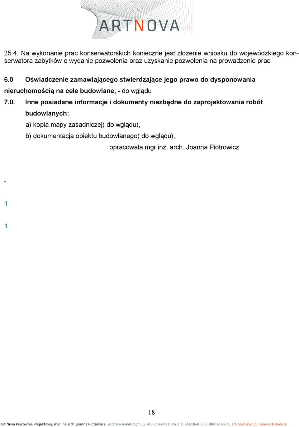 0 Oświadczenie zamawiającego stwierdzające jego prawo do dysponowania nieruchomością na cele budowlane, - do wglądu 7.0. Inne