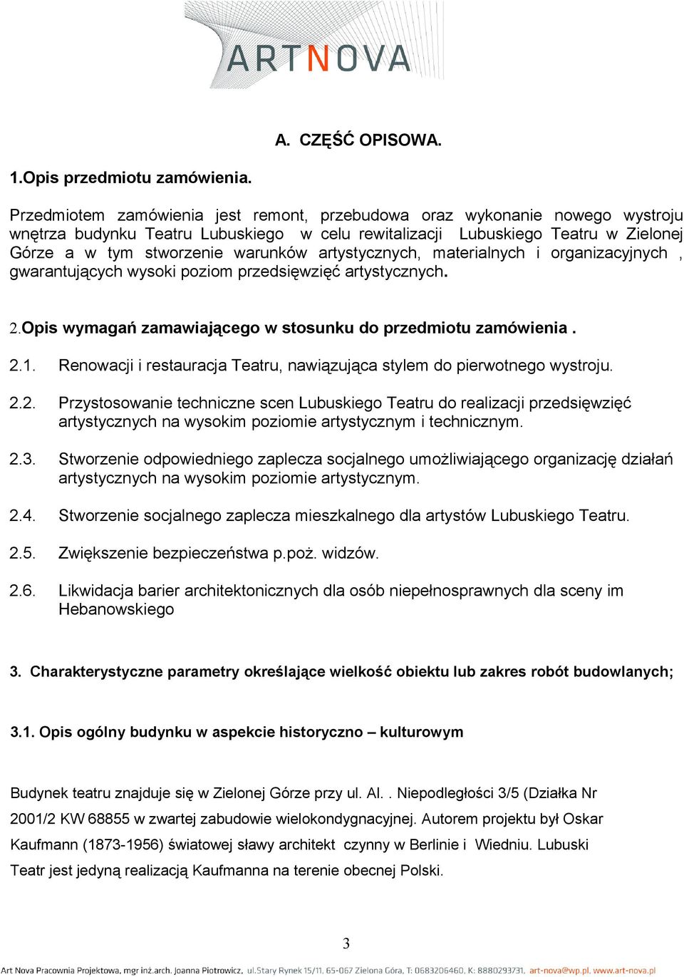 artystycznych, materialnych i organizacyjnych, gwarantujących wysoki poziom przedsięwzięć artystycznych. 2.Opis wymagań zamawiającego w stosunku do przedmiotu zamówienia. 2.1.