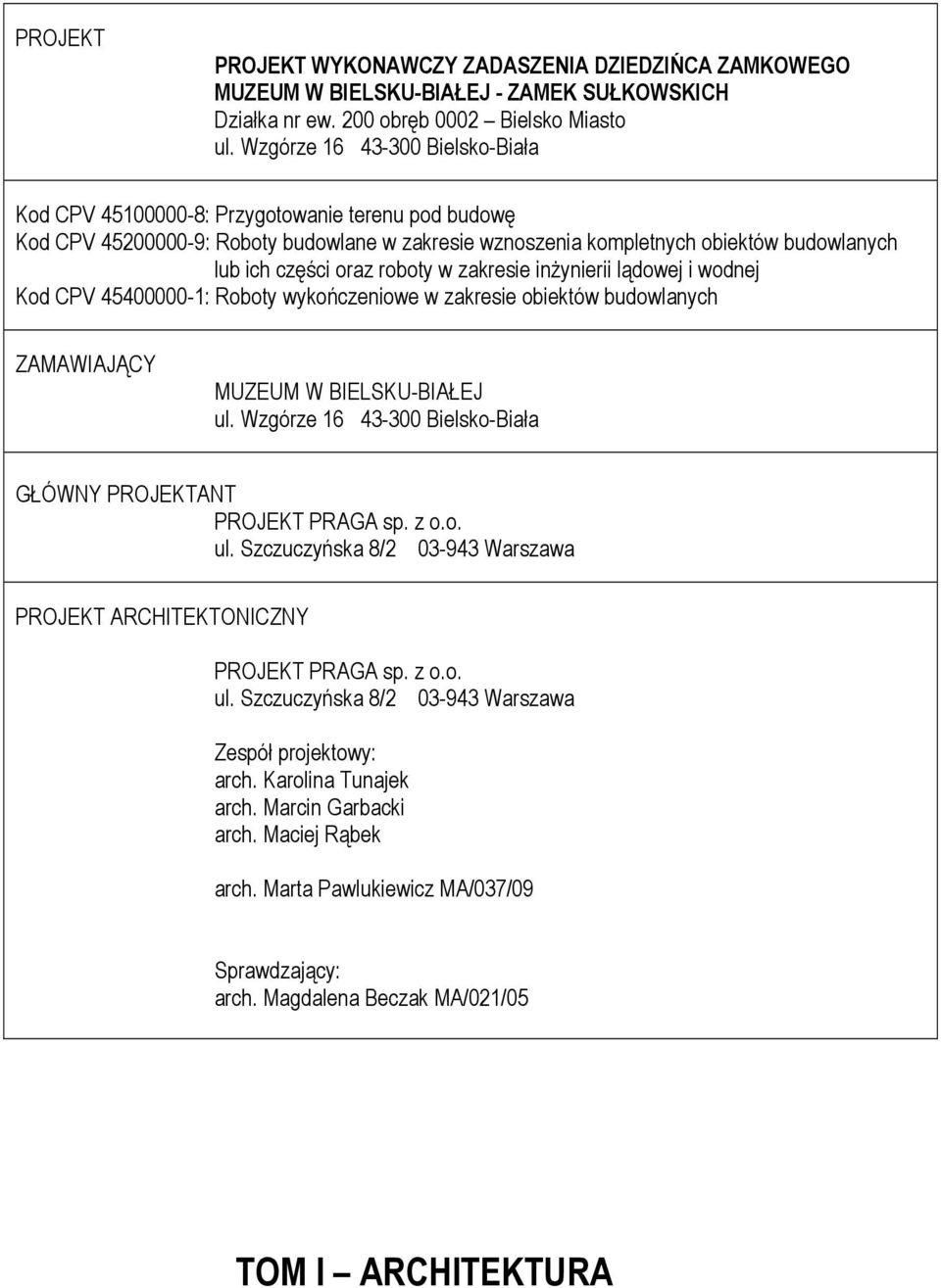 roboty w zakresie inżynierii lądowej i wodnej Kod CPV 45400000-1: Roboty wykończeniowe w zakresie obiektów budowlanych ZAMAWIAJĄCY MUZEUM W BIELSKU-BIAŁEJ ul.