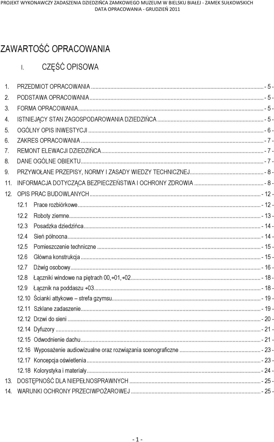 INFORMACJA DOTYCZĄCA BEZPIECZEŃSTWA I OCHRONY ZDROWIA... - 8-12. OPIS PRAC BUDOWLANYCH... - 12-12.1 Prace rozbiórkowe... - 12-12.2 Roboty ziemne... - 13-12.3 Posadzka dziedzińca... - 14-12.