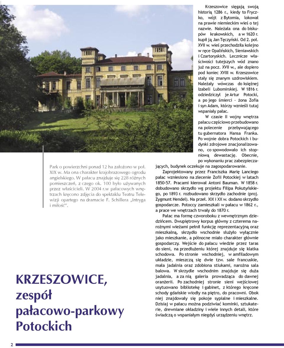 KRZESZOWICE, zespół pałacowo-parkowy Potockich Krzeszowice sięgają swoją historią 1286 r., kiedy to Fryczko, wójt z Bytomia, lokował na prawie niemieckim wieś o tej nazwie.