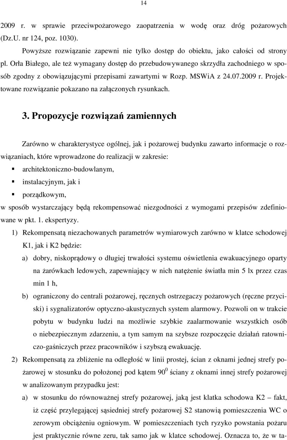 Projektowane rozwiązanie pokazano na załączonych rysunkach. 3.