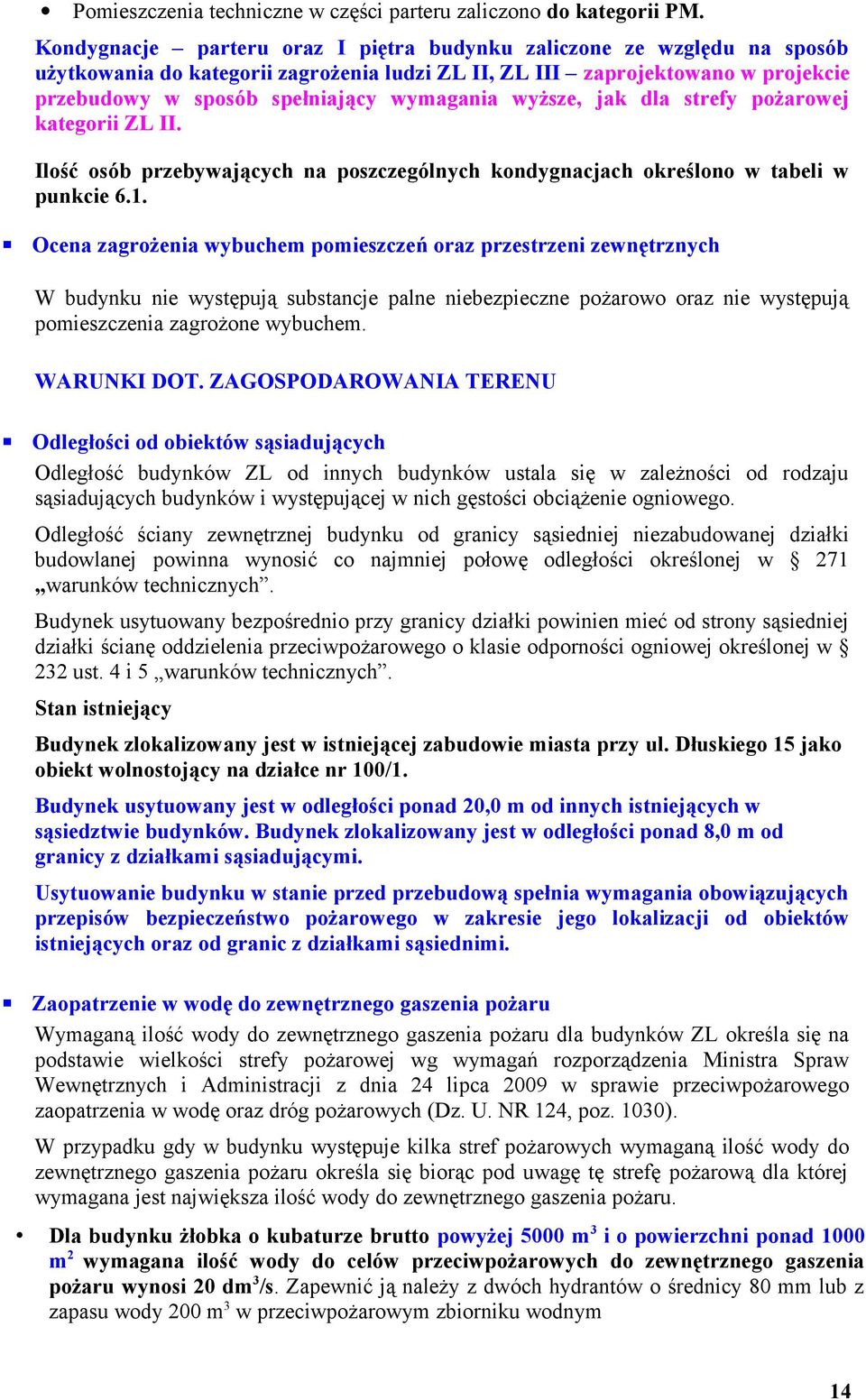 wyższe, jak dla strefy pożarowej kategorii ZL II. Ilość osób przebywających na poszczególnych kondygnacjach określono w tabeli w punkcie 6.1.