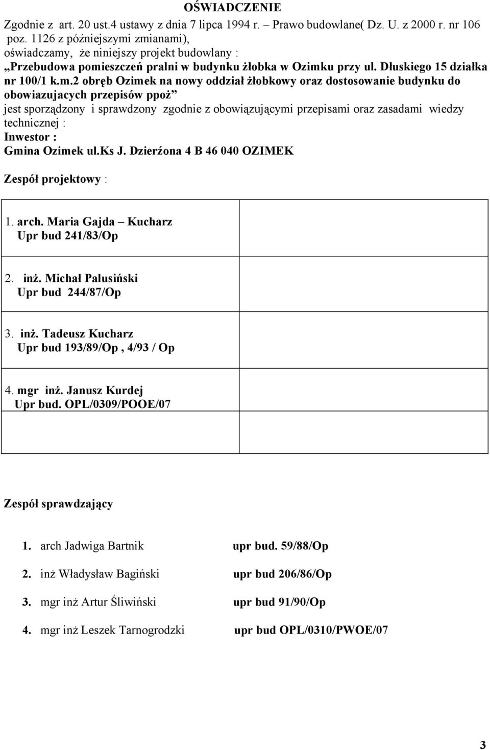 zmianami), oświadczamy, że niniejszy projekt budowlany : Przebudowa pomieszczeń pralni w budynku żłobka w Ozimku przy ul. Dłuskiego 15 działka nr 100/1 k.m.2 obręb Ozimek na nowy oddział żłobkowy