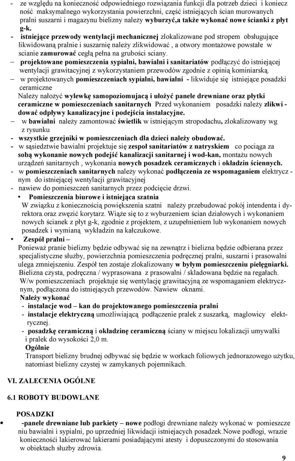 - istniejące przewody wentylacji mechanicznej zlokalizowane pod stropem obsługujące likwidowaną pralnie i suszarnię należy zlikwidować, a otwory montażowe powstałe w scianie zamurować cegłą pełna na