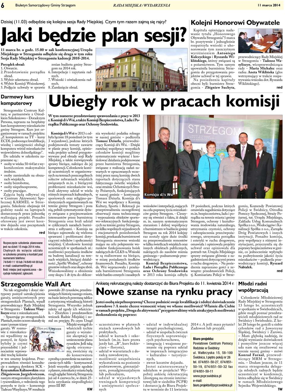 3. Wybór sekretarza obrad. 4. Wybór Komisji Wnioskowej. 5. Podjęcie uchwały w sprawie zmian budżetu gminy Strzegom na 2014 rok. 6. Interpelacje i zapytania radnych. 7. Wnioski i oświadczenia radnych.