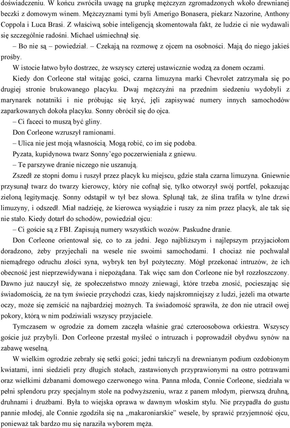 Mają do niego jakieś prośby. W istocie łatwo było dostrzec, że wszyscy czterej ustawicznie wodzą za donem oczami.