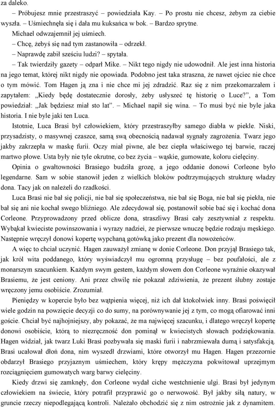 Ale jest inna historia na jego temat, której nikt nigdy nie opowiada. Podobno jest taka straszna, że nawet ojciec nie chce o tym mówić. Tom Hagen ją zna i nie chce mi jej zdradzić.