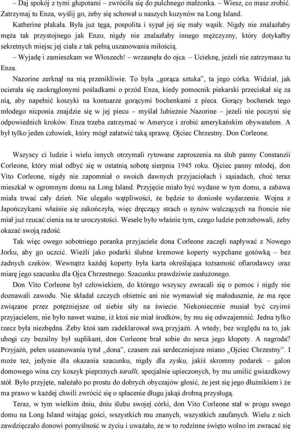 Nigdy nie znalazłaby męża tak przystojnego jak Enzo, nigdy nie znalazłaby innego mężczyzny, który dotykałby sekretnych miejsc jej ciała z tak pełną uszanowania miłością.