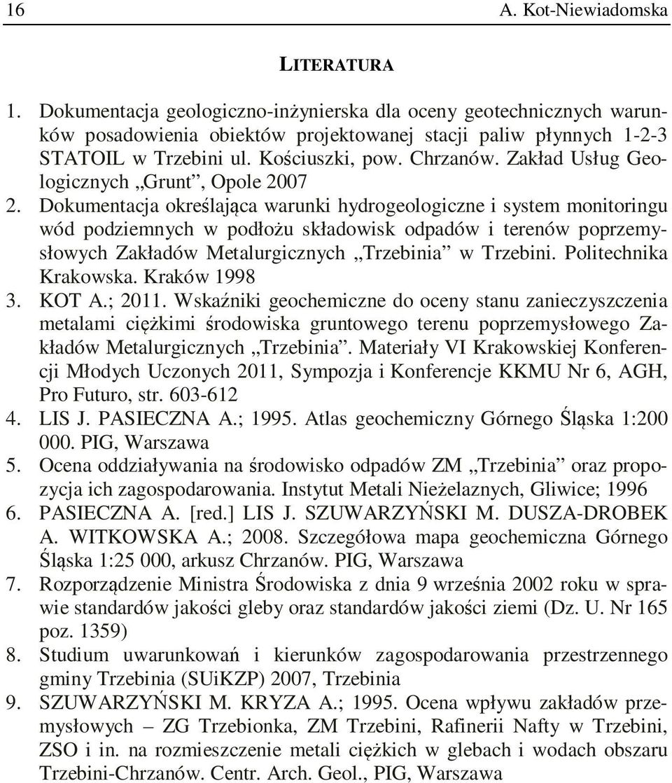 Dokumentacja określająca warunki hydrogeologiczne i system monitoringu wód podziemnych w podłożu składowisk odpadów i terenów poprzemysłowych Zakładów Metalurgicznych Trzebinia w Trzebini.