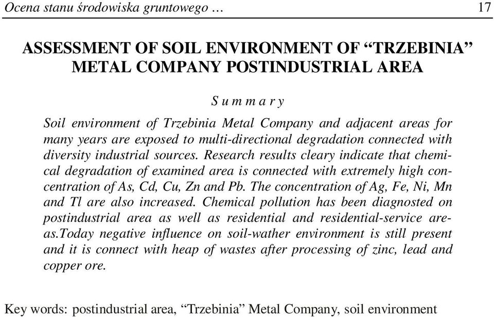 Research results cleary indicate that chemical degradation of examined area is connected with extremely high concentration of As, Cd, Cu, Zn and Pb.