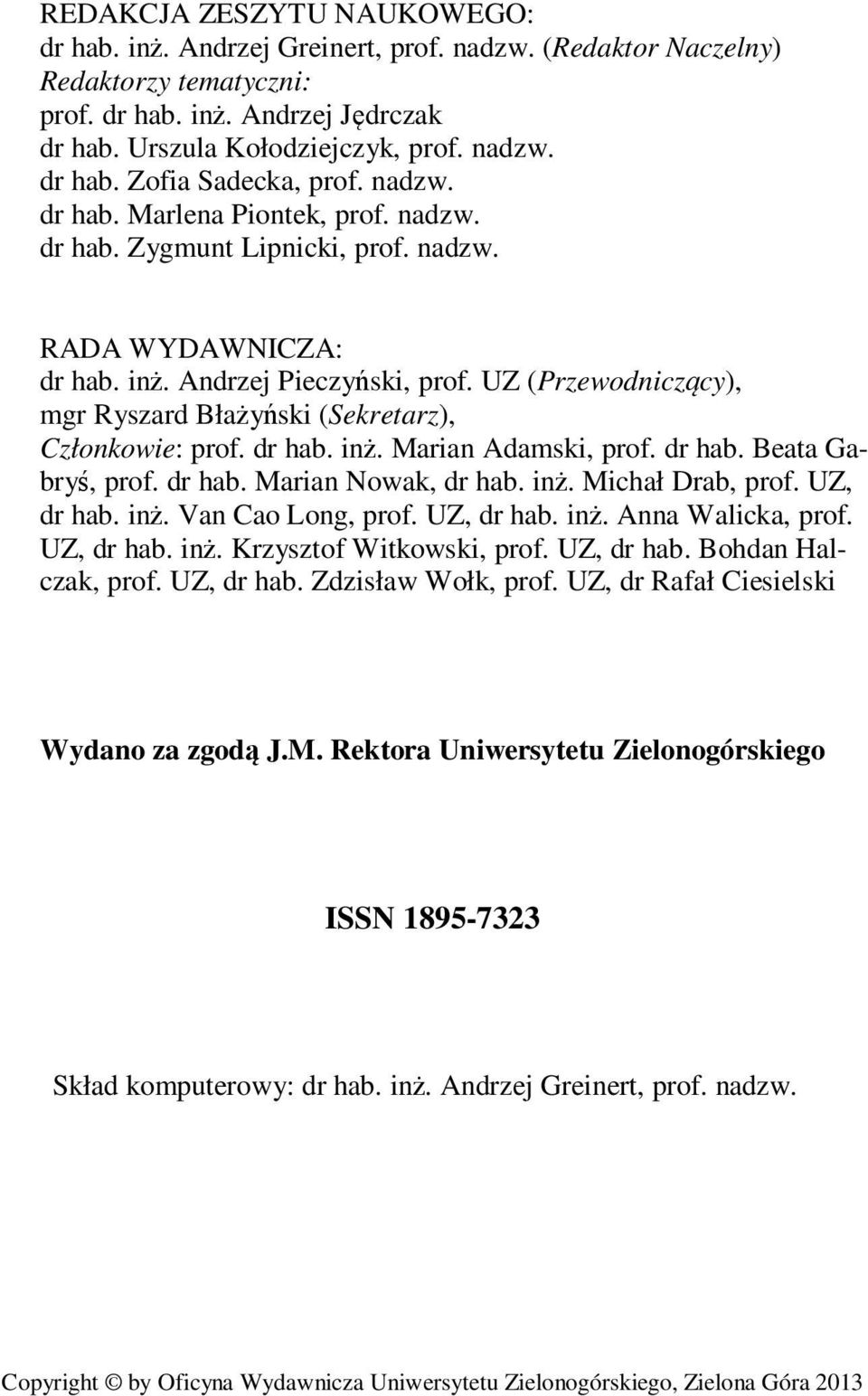 UZ (Przewodniczący), mgr Ryszard Błażyński (Sekretarz), Członkowie: prof. dr hab. inż. Marian Adamski, prof. dr hab. Beata Gabryś, prof. dr hab. Marian Nowak, dr hab. inż. Michał Drab, prof.