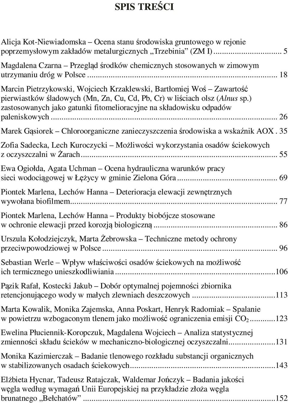 .. 18 Marcin Pietrzykowski, Wojciech Krzaklewski, Bartłomiej Woś Zawartość pierwiastków śladowych (Mn, Zn, Cu, Cd, Pb, Cr) w liściach olsz (Alnus sp.