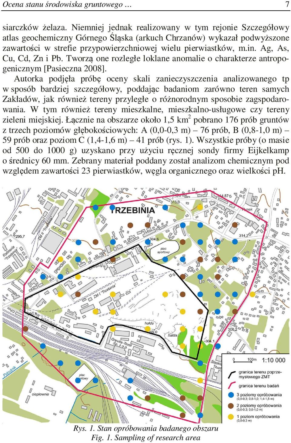 Ag, As, Cu, Cd, Zn i Pb. Tworzą one rozległe loklane anomalie o charakterze antropogenicznym [Pasieczna 2008].