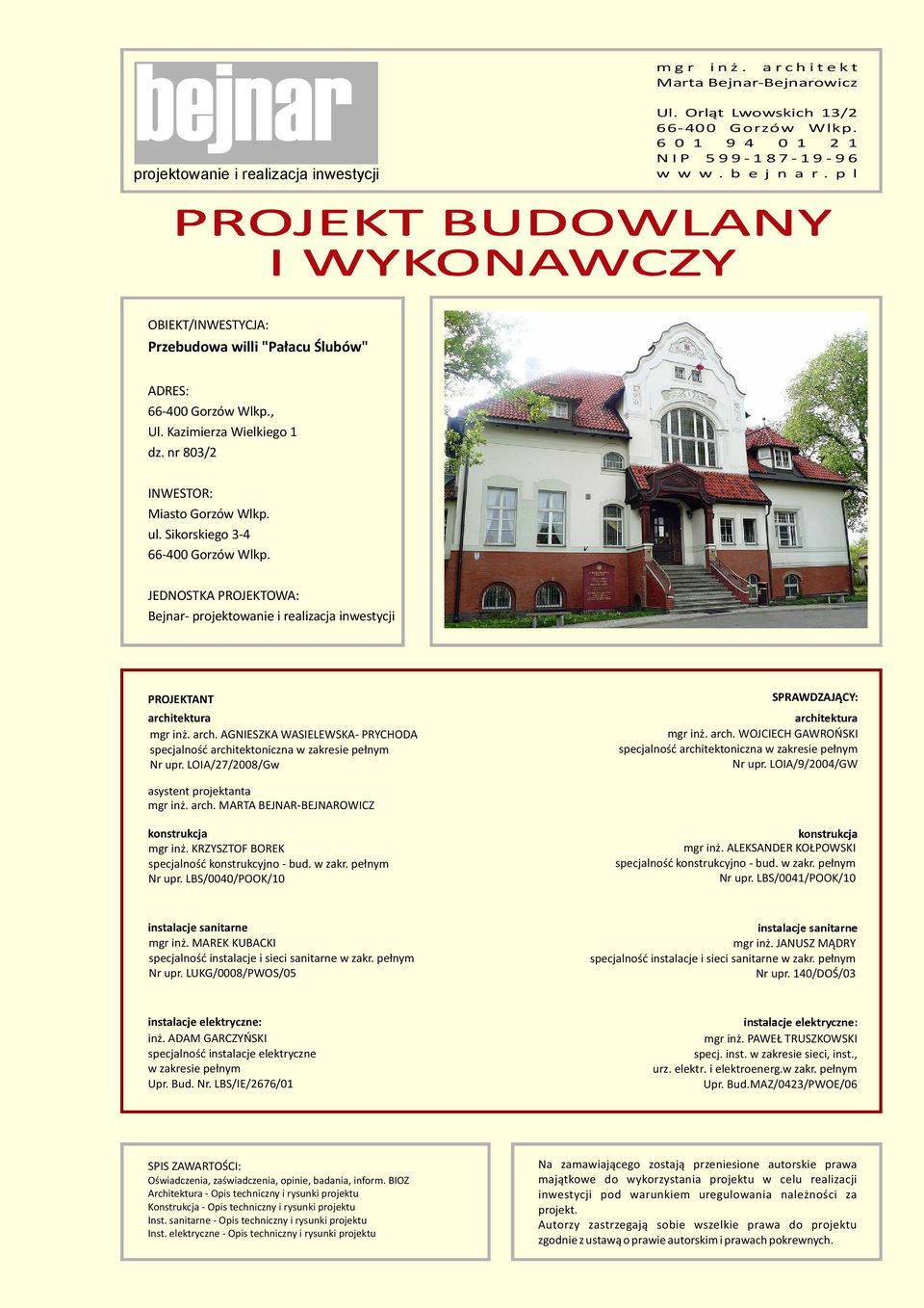 Sikorskiego 3-4 66-400 Gorzów Wlkp. JEDNOSTKA PROJEKTOWA: Bejnar- projektowanie i realizacja inwestycji PROJEKTANT archi