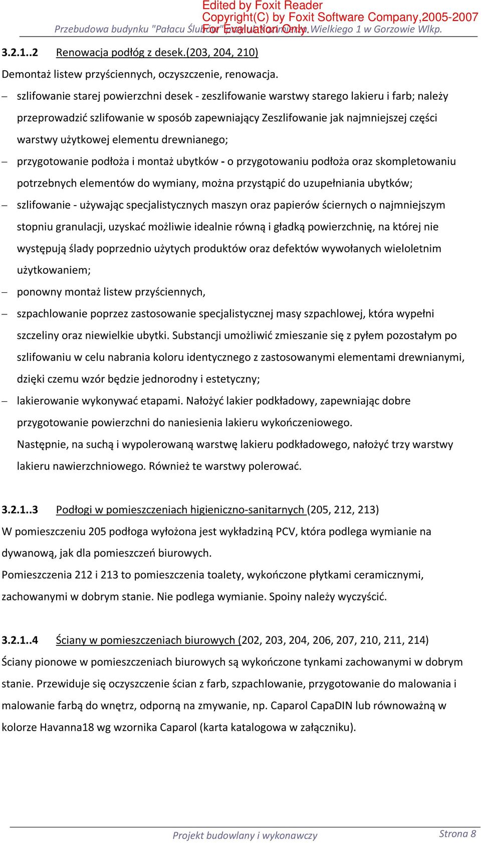 elementu drewnianego; przygotowanie podłoża i montaż ubytków - o przygotowaniu podłoża oraz skompletowaniu potrzebnych elementów do wymiany, można przystąpić do uzupełniania ubytków; szlifowanie -