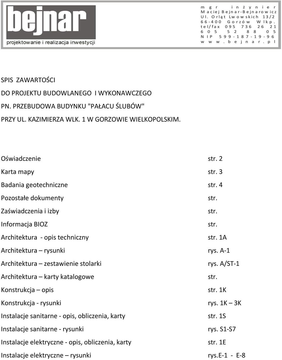 PRZEBUDOWA BUDYNKU "PAŁACU ŚLUBÓW" PRZY UL. KAZIMIERZA WLK. 1 W GORZOWIE WIELKOPOLSKIM. Oświadczenie str. 2 Karta mapy str. 3 Badania geotechniczne str. 4 Pozostałe dokumenty str.