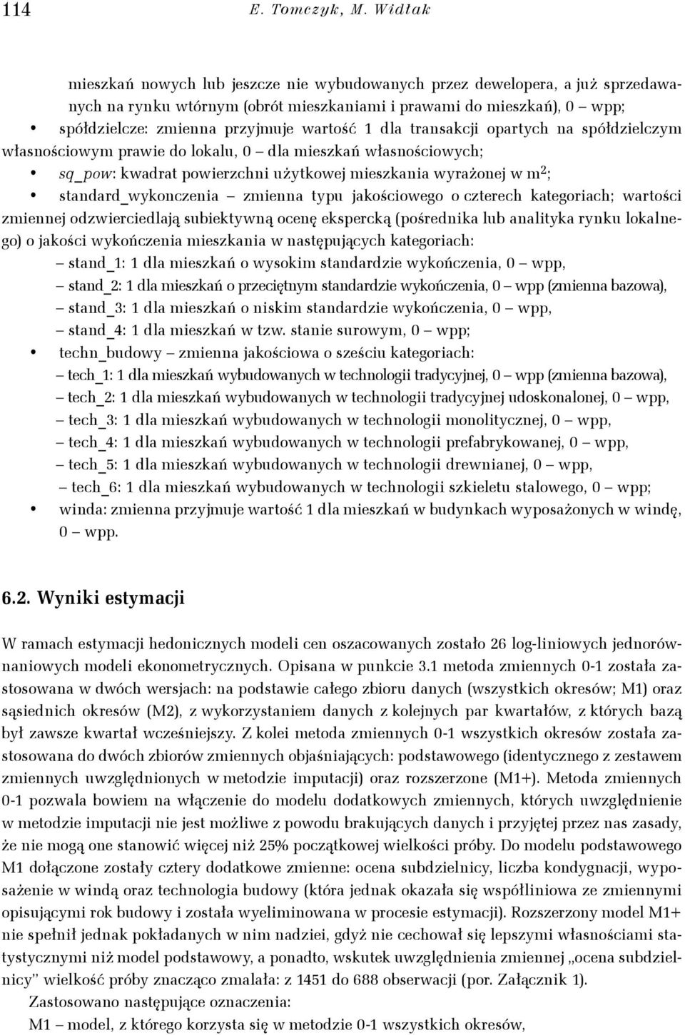 dla transakcji opartych na spółdzielczym własnościowym prawie do lokalu, 0 dla mieszkań własnościowych; sq_pow: kwadrat powierzchni użytkowej mieszkania wyrażonej w m 2 ; standard_wykonczenia zmienna