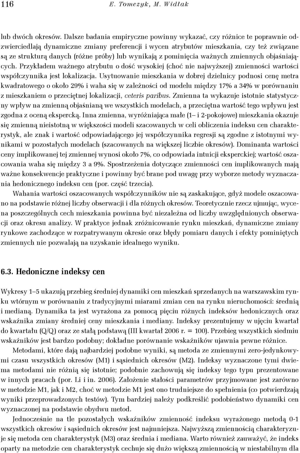 lub wynikają z pominięcia ważnych zmiennych objaśniających. Przykładem ważnego atrybutu o dość wysokiej (choć nie najwyższej) zmienności wartości współczynnika jest lokalizacja.