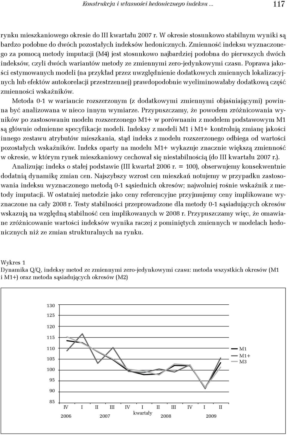 Zmienność indeksu wyznaczonego za pomocą metody imputacji (M4) jest stosunkowo najbardziej podobna do pierwszych dwóch indeksów, czyli dwóch wariantów metody ze zmiennymi zero-jedynkowymi czasu.